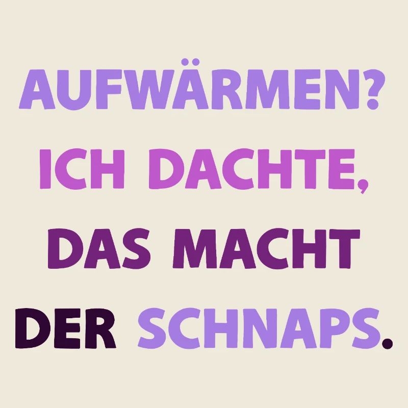 Aufwärmen? Ich dachte, das macht der Schnaps