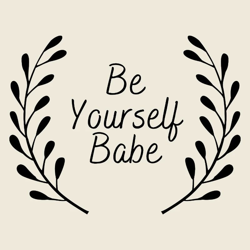 Be Yourself Babe