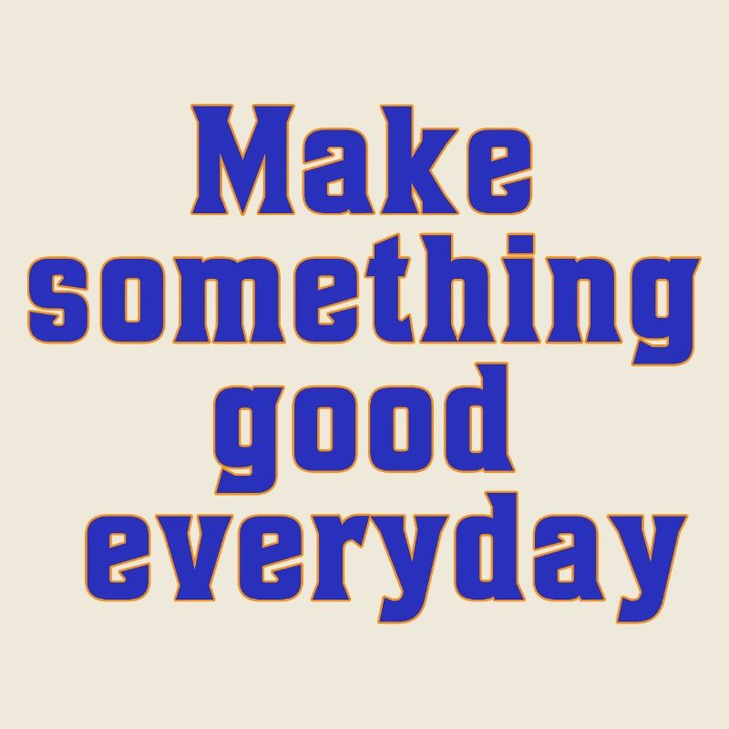 make something good everyday