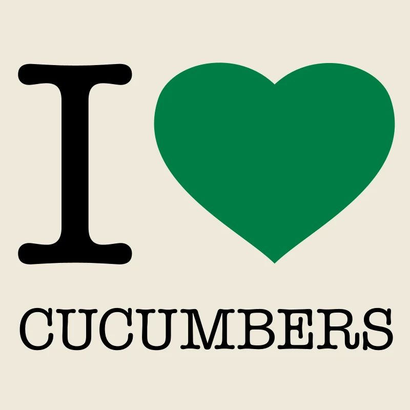 I LOVE CUCUMBERS CUCUMBER CUCUMBER