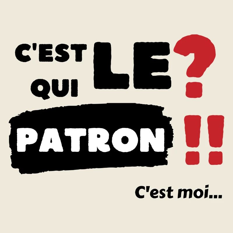 C'est qui le patron c'est moi