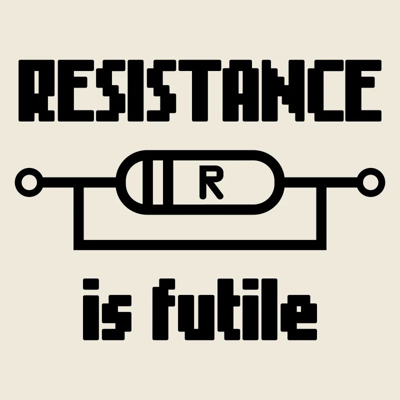 Resistance Is Futile – Nerd Elektro Spruch Design