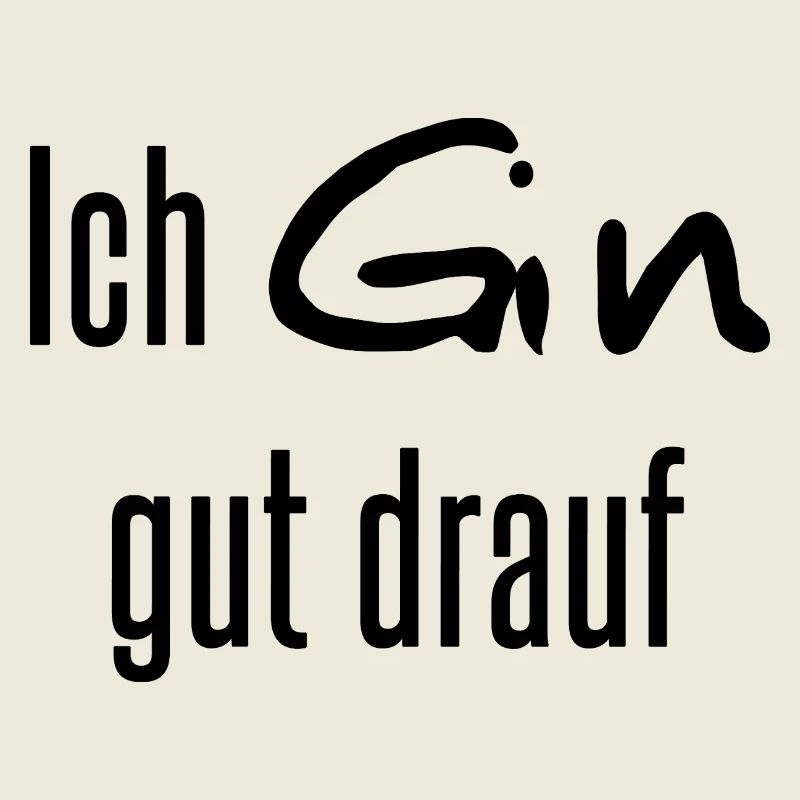 Ich Gin gut drauf