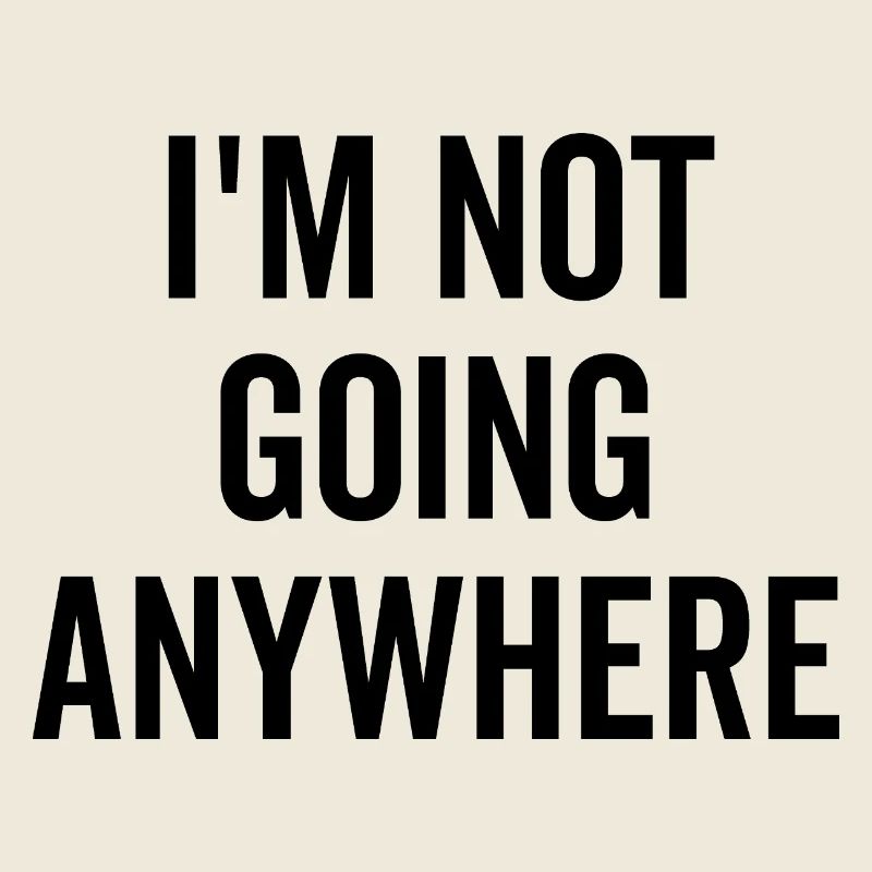 Ich gehe nirgendwo hin