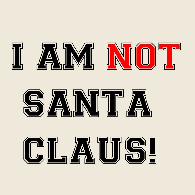 I am not Santa Claus!