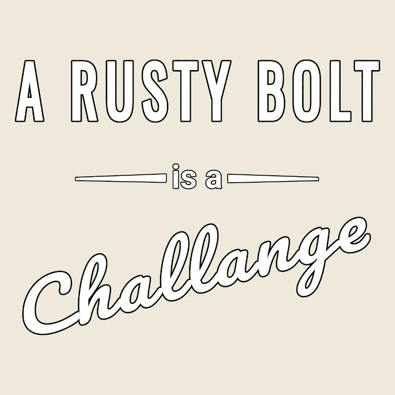 A Rusty Bolt ist eine echte Challenge – Spruch