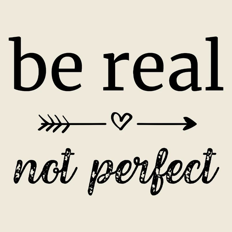 be real - not perfect