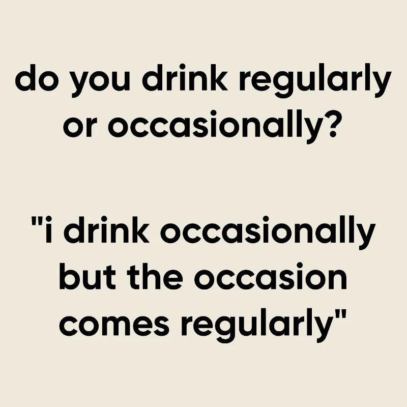 Occasion Comes Regularly - Drinking Meme