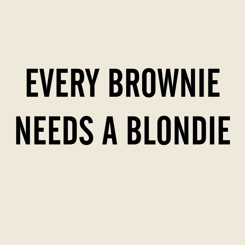 JL EVERY BROWNIE NEEDS A BLONDIE