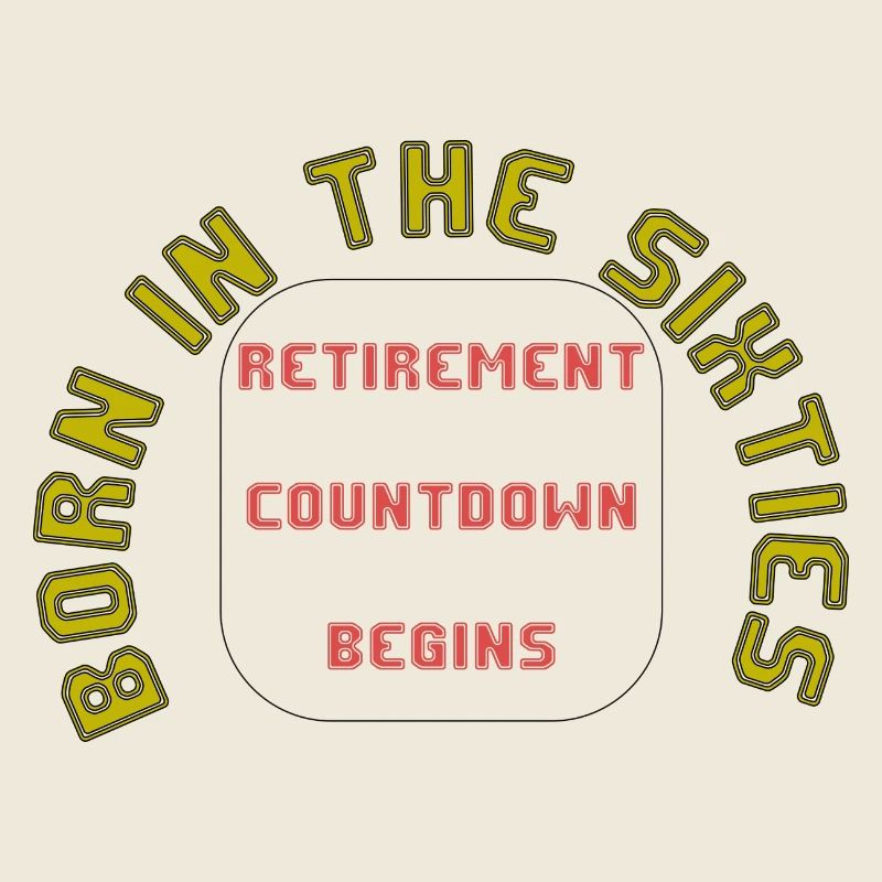 Born in the sixties, retirement approaching