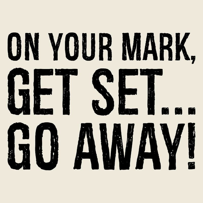 on your mark get set go away