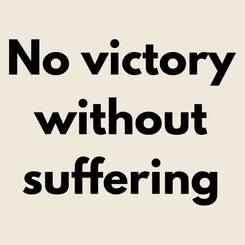 No victory without suffering