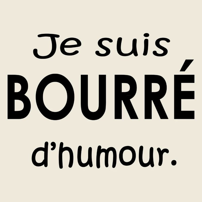 Je suis bourré d humour