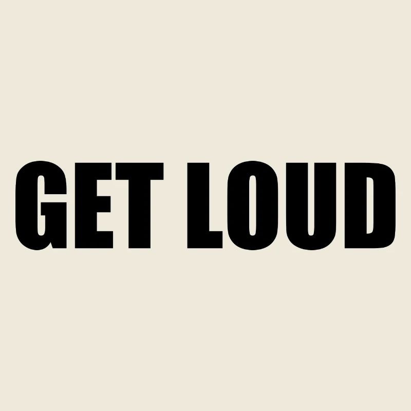 Get loud