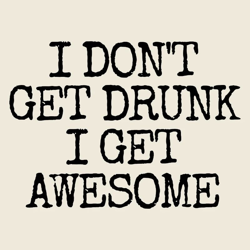 Ich werde nicht betrunken, ich werde unglaublich l