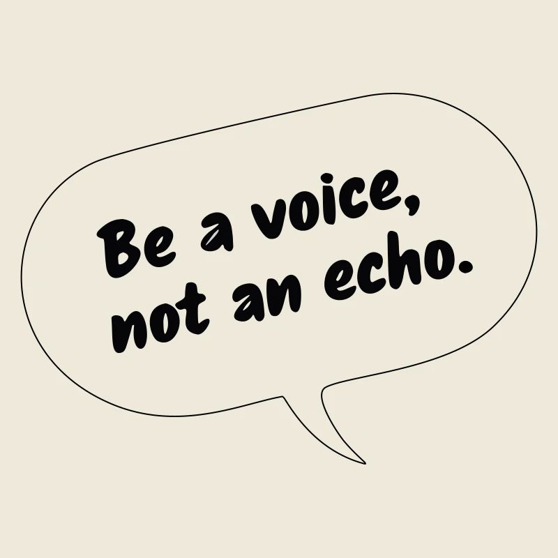 Sois une voix, pas un écho