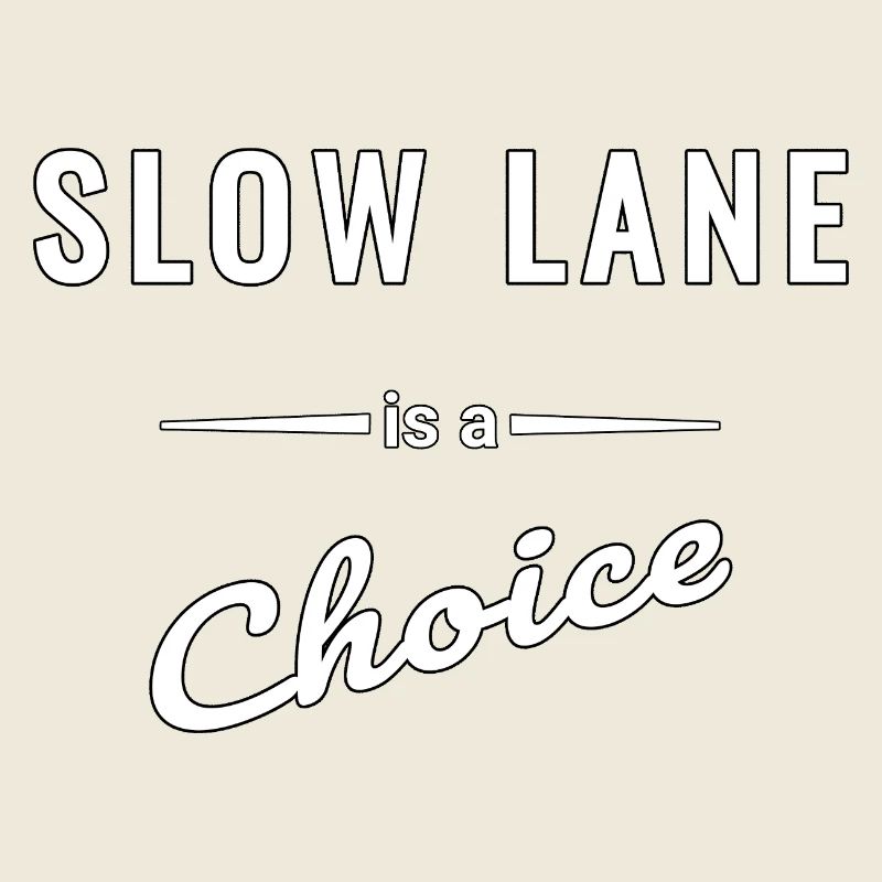 Slow Lane is a Choice – Spruch