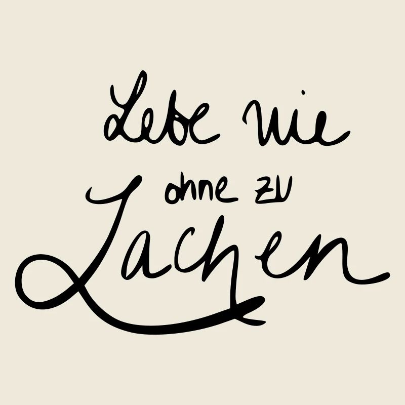 Lebe nie ohne zu Lachen