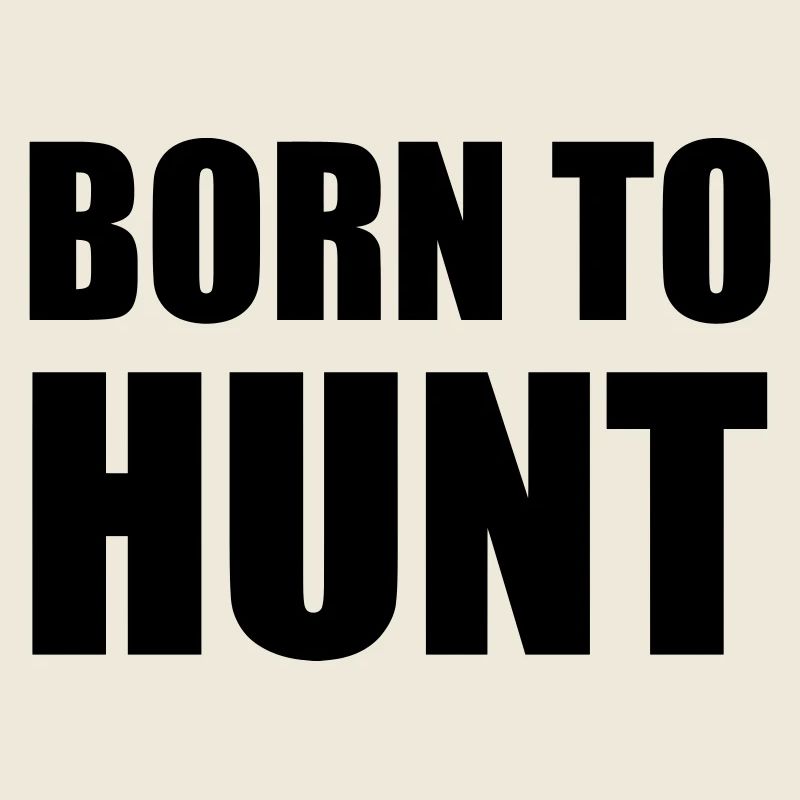 Born to hunt - hunting