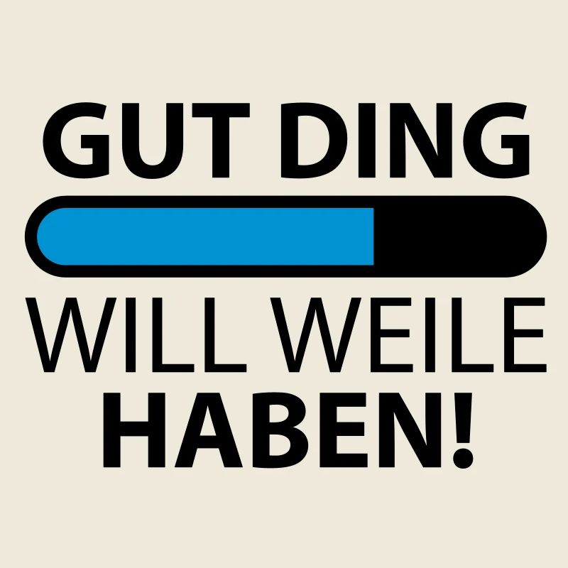 Gut Ding will Weile haben