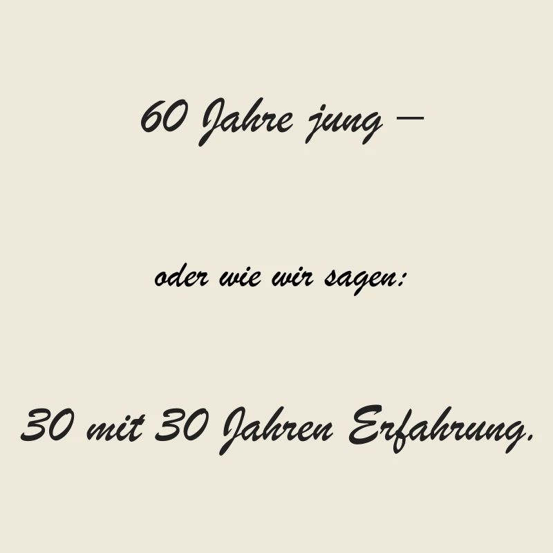 60 Jahre jung – 30 Jahre Erfahrung