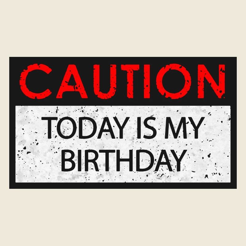 Caution - Birthday (Geburtstag)