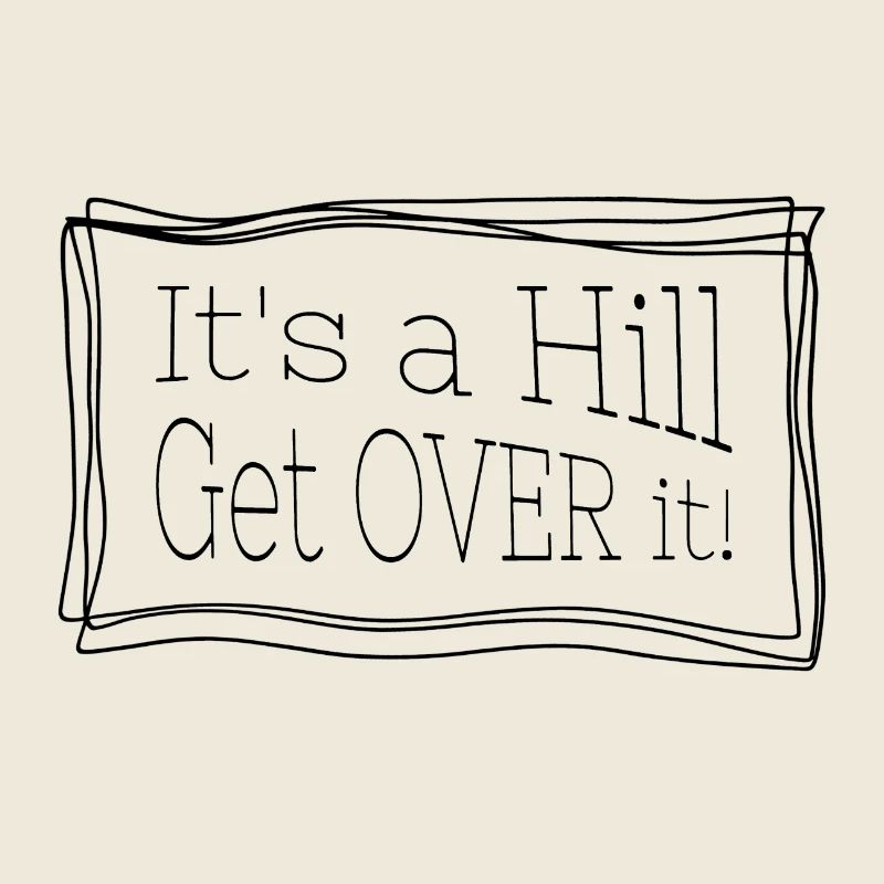 It's a hill get over it – Funny quote for runs