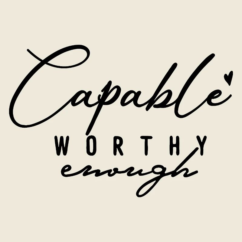 Capable Worthy Enough – Self-Love & Motivation