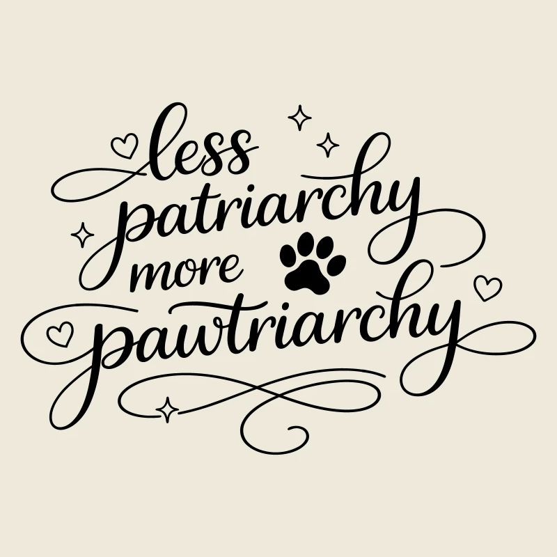 less patriarchy, more pawtriarchy