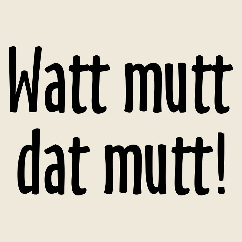 Watt mutt dat mutt! Norddeutsche Sprüche