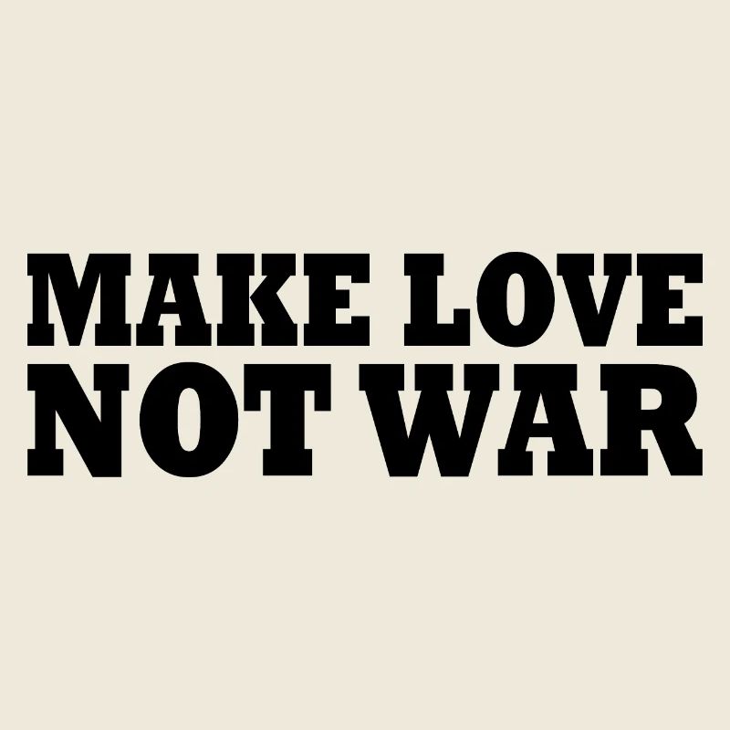 Make love not war