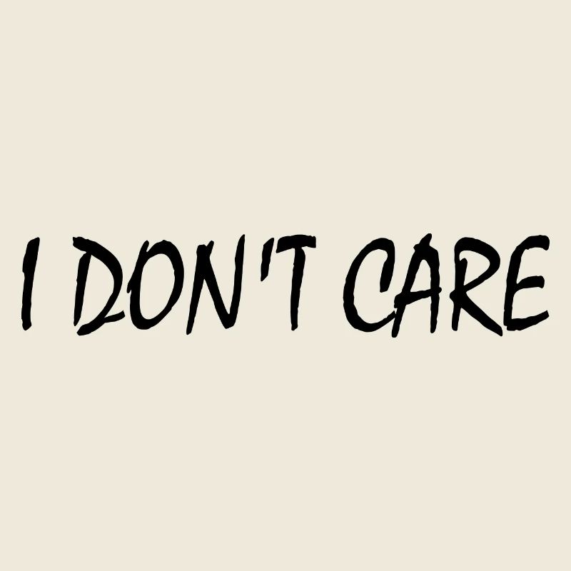 I dont care