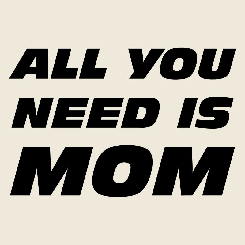 All you need is mom
