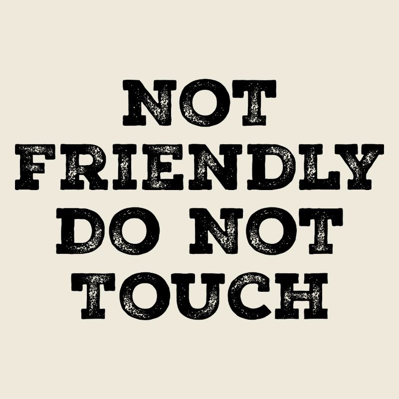 Not friendly do not touch