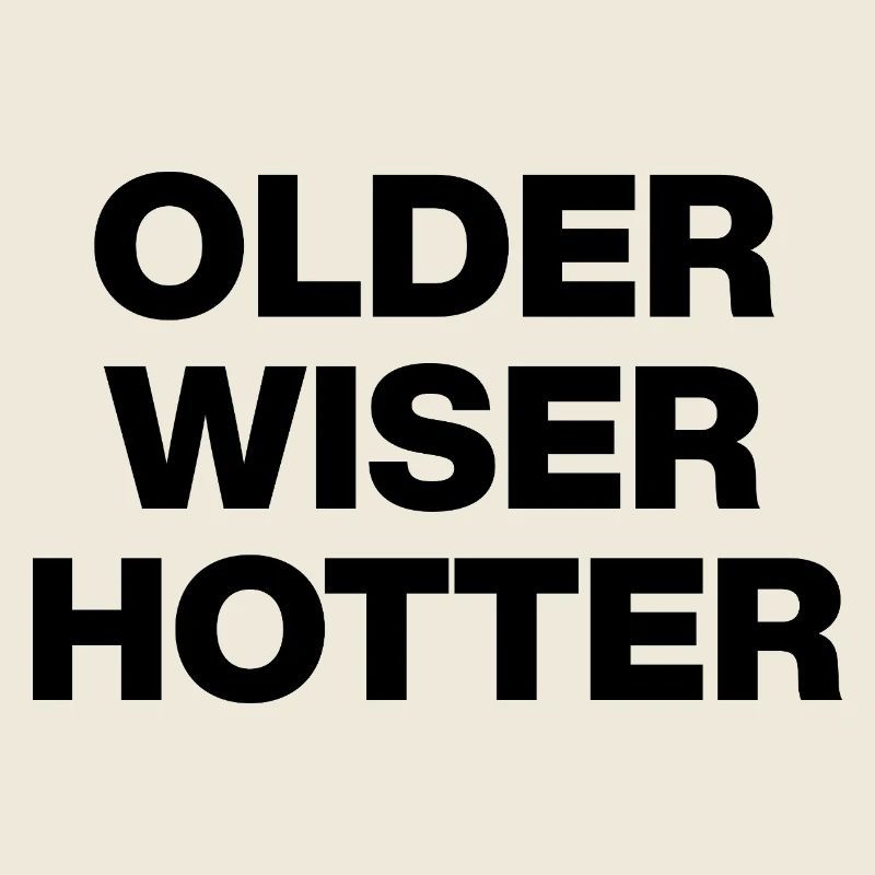 OLDER WISER HOTTER, MATURE! GESCHENK GEBURTSTAG 