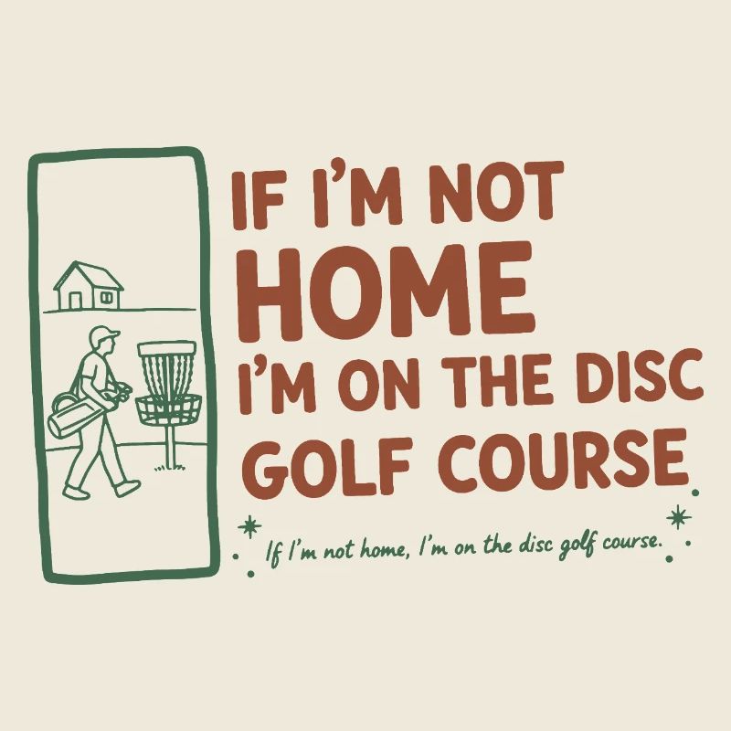 If Im Not Home Im On The Disc Golf Course Funny