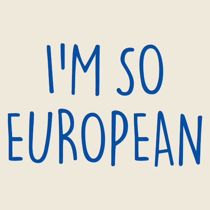I'M SO EUROPEAN