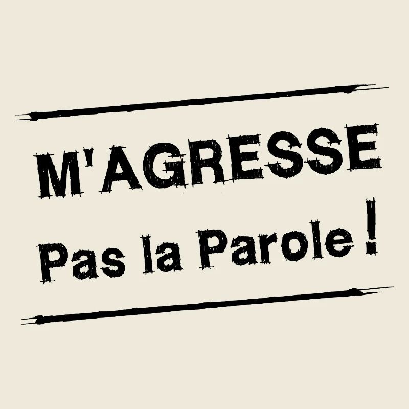 M'AGRESSE PAS LA PAROLE !