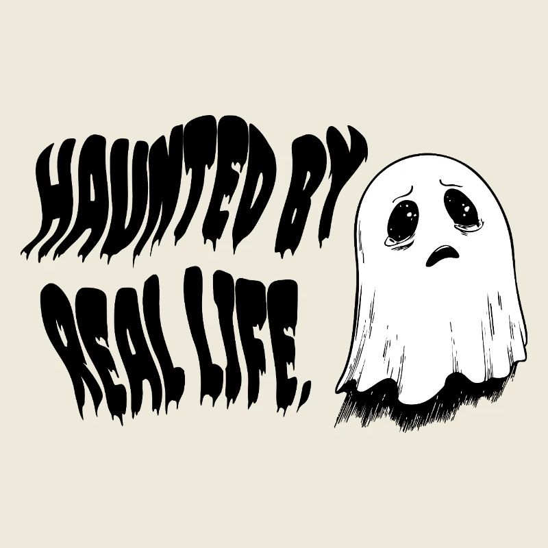 Haunted by Real Life | Sad Ghost Design