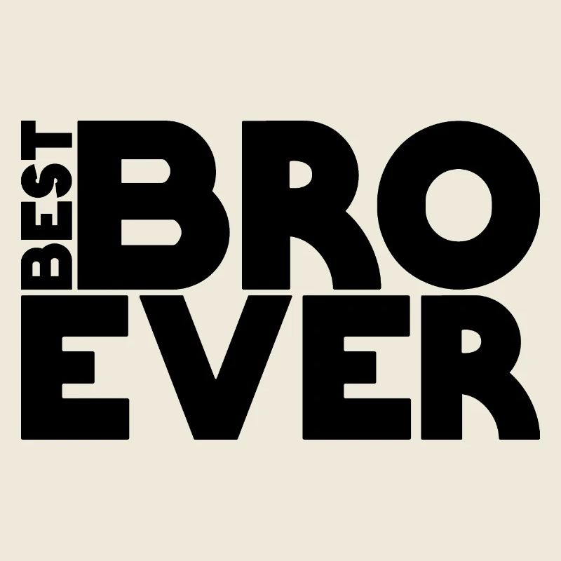 best BRO ever