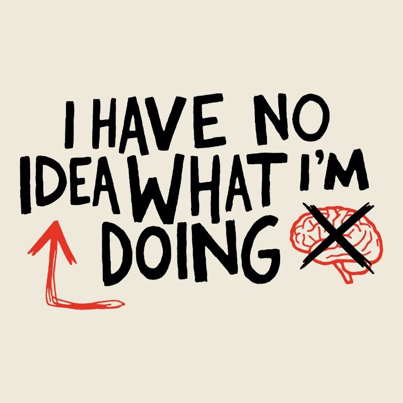 No Idea What I’m Doing