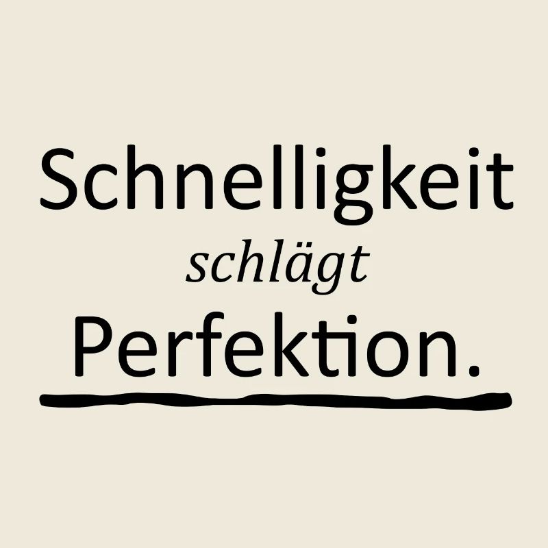 Schnelligkeit schlägt Perfektion