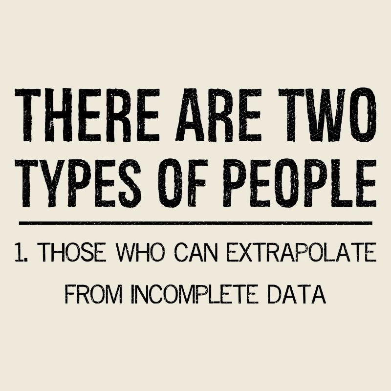 there are two types of people those extrapolate