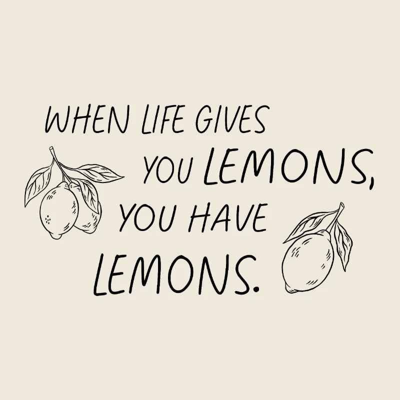 When Life Gives You Lemons Statement
