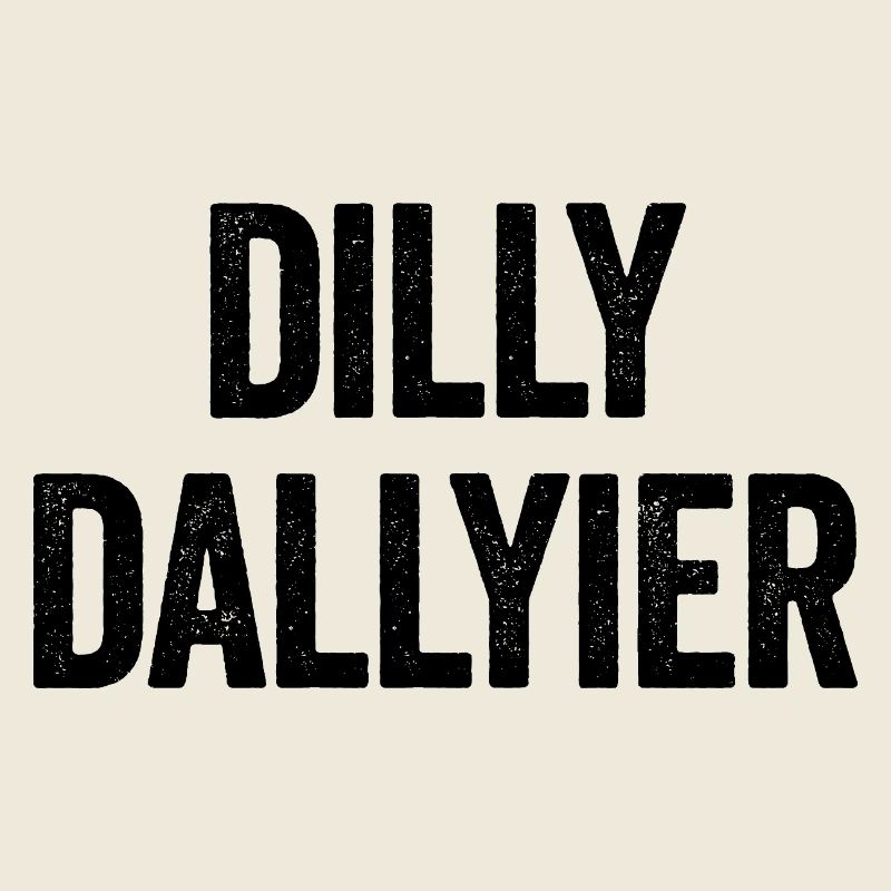 Dilly Dallyier Procrastine Dredle Dilly Dally