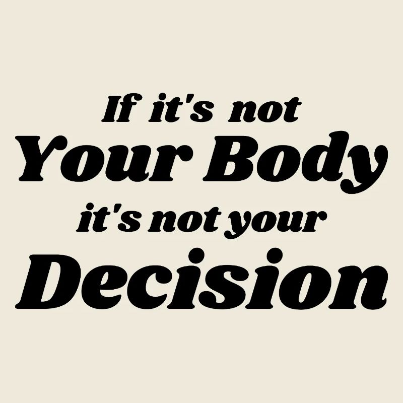 if it's not your body it's not your decision