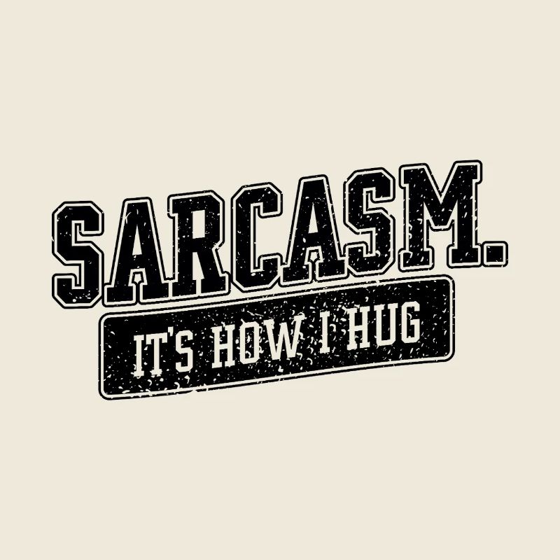 Sarcasm – It’s How I Hug Spruch