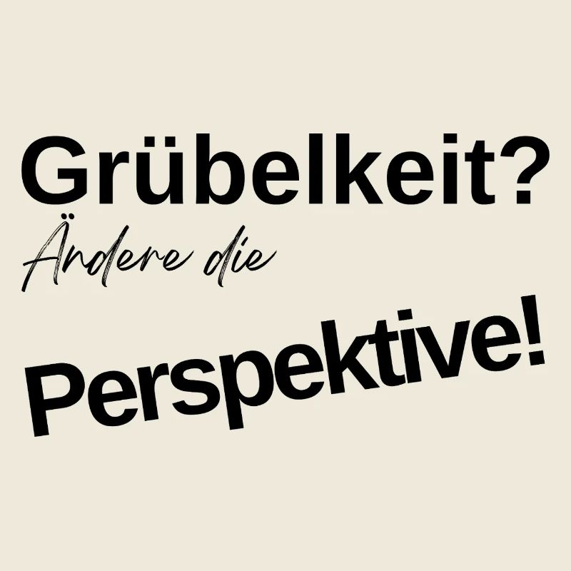 Grübelkeit? Ändere die Perspektive!