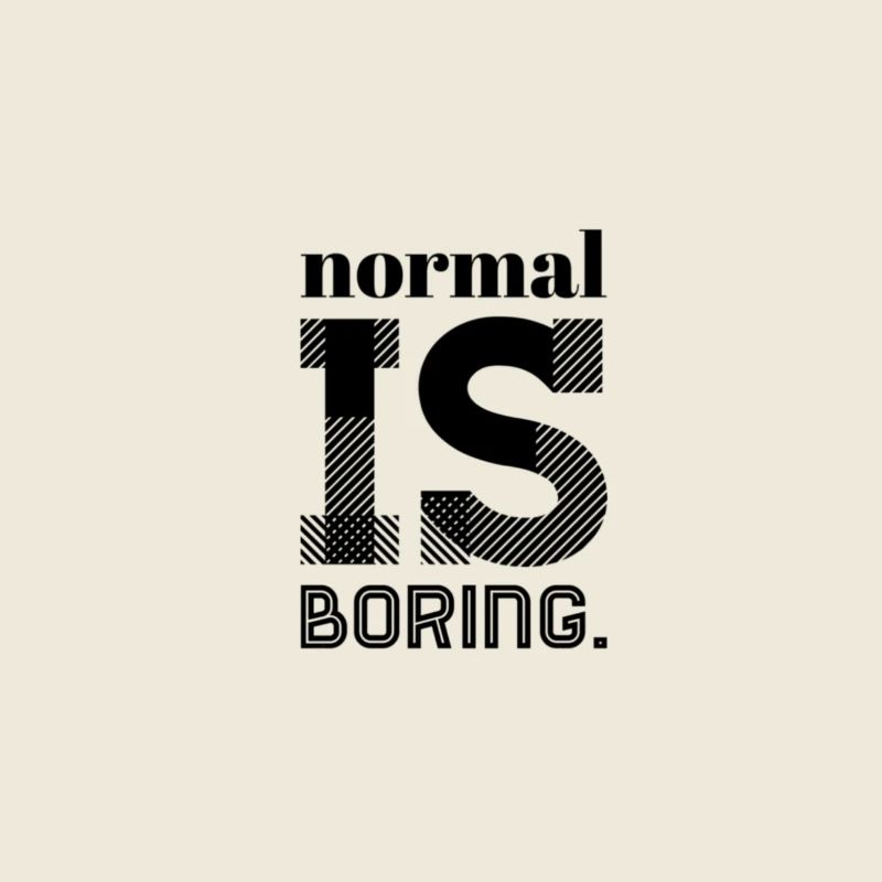 Normal Is Boring – Statement Saying Design