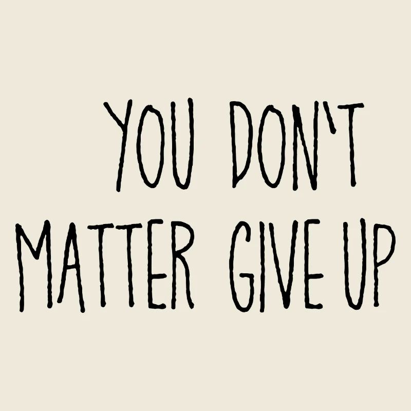 Ambiguous saying: You matter don't give up